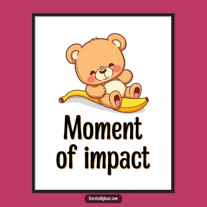 Funny Teddy Bear Banana Slip Poster - Hilarious Wall Art Gift for Laughs