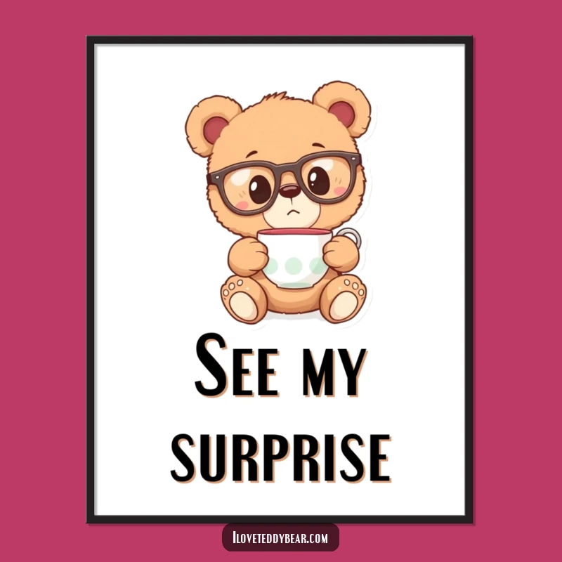 Funny Teddy Bear Glasses Poster - Whimsical Teacup Art Surprise Gift
