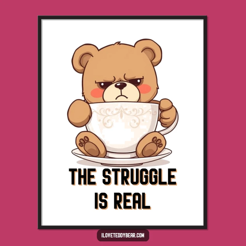 Funny Grumpy Teddy Bear Teacup Poster - Hilarious Art Print, Perfect Funny Gift