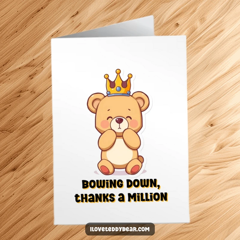 Funny Free Printable Thank You Card: Teddy bear monarch in a crown, dramatically bowing to express heartfelt thanks with a flourish.