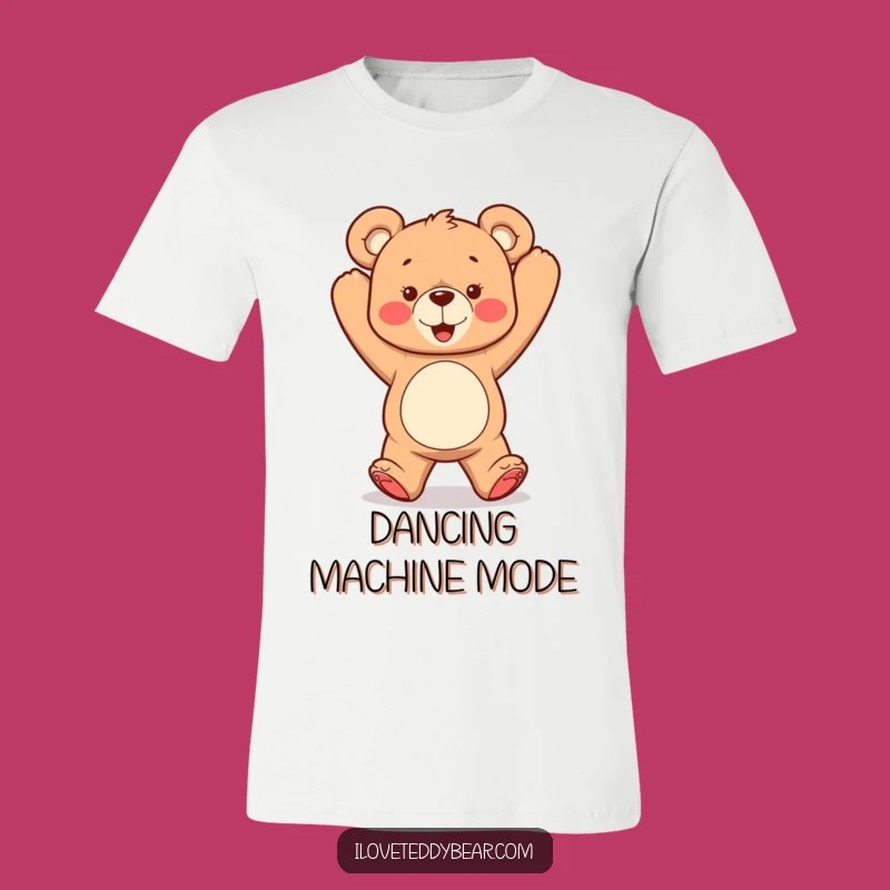 Funny Dancing Teddy Bear T-Shirt: Arms in the Air, Ultimate Funny Gift